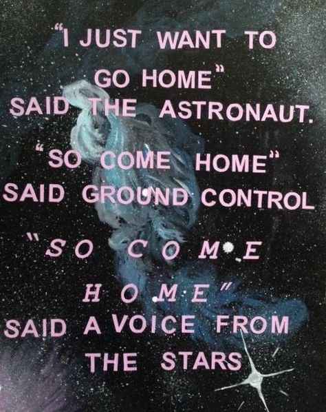 View of galaxy with many stars. The text reads 'I JUST WANT TO GO HOME' SAID THE ASTRONAUT. 'SO COME HOME' SAID GROUND CONTROL. 'SO COME HOME' SAID A VOICE FROM THE STARS.